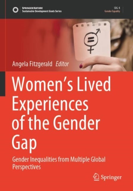 Women's Lived Experiences of the Gender Gap - Gender Inequalities from Multiple Global Perspectives