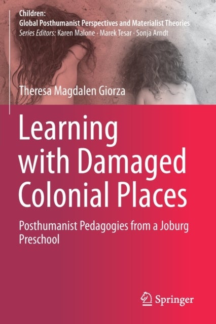 Learning with Damaged Colonial Places - Posthumanist Pedagogies from a Joburg Preschool