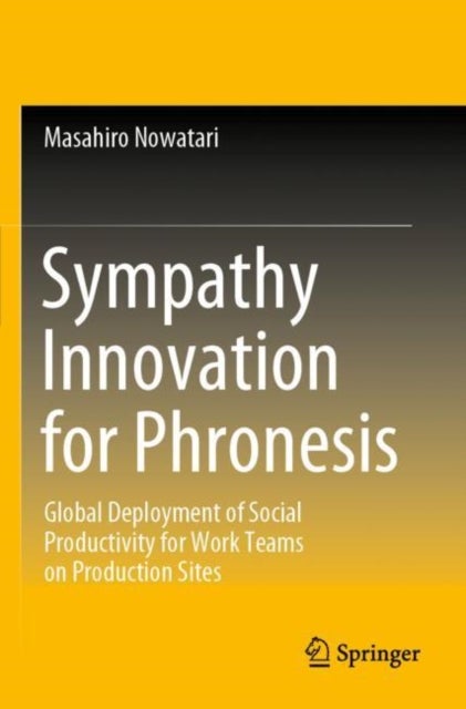 Sympathy Innovation for Phronesis - Global Deployment of Social Productivity for Work Teams on Production Sites