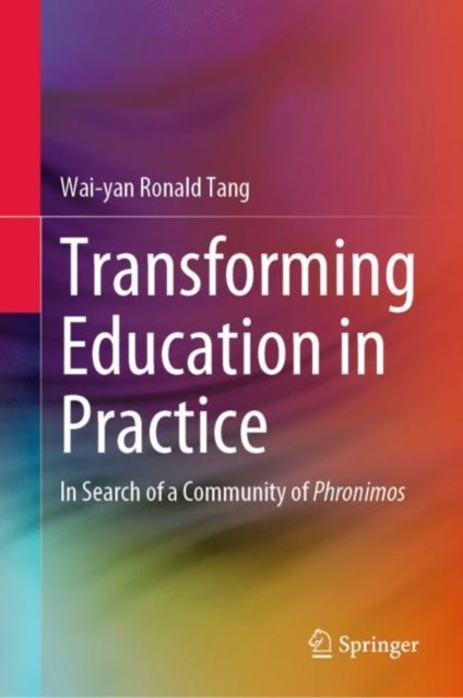 Transforming Education in Practice - In Search of a Community of Phronimos