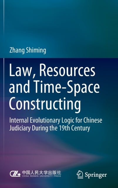Law, Resources and Time-Space Constructing - Internal Evolutionary Logic for Chinese Judiciary During the 19th Century