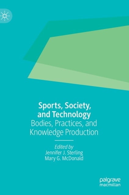 Sports, Society, and Technology - Bodies, Practices, and Knowledge Production