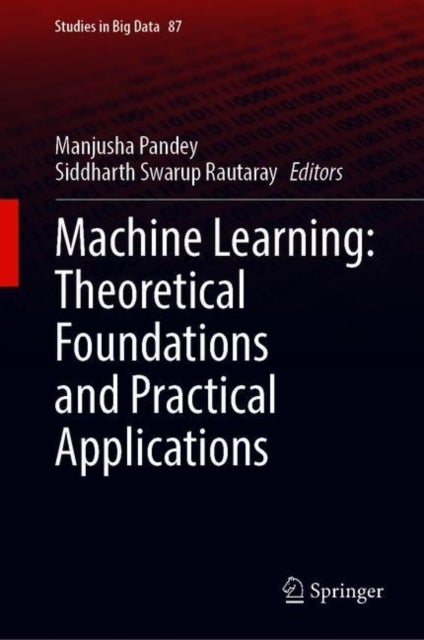 Machine Learning: Theoretical Foundations and Practical Applications