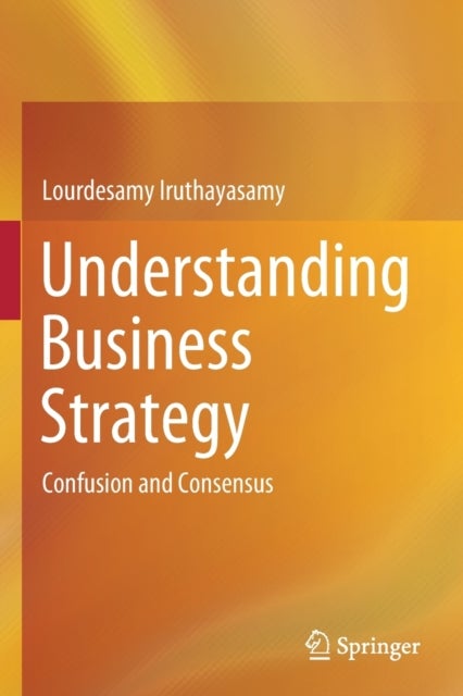 Understanding Business Strategy - Confusion and Consensus