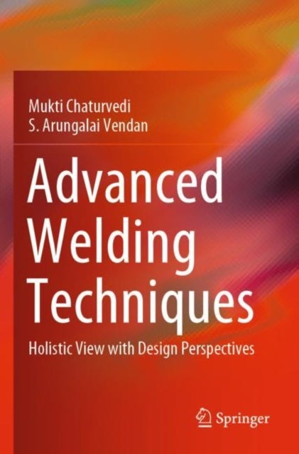 Advanced Welding Techniques - Holistic View with Design Perspectives