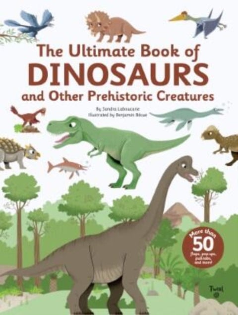 The Ultimate Book of Dinosaurs and Other Prehistoric Creatures - Lift-the-Flap Book