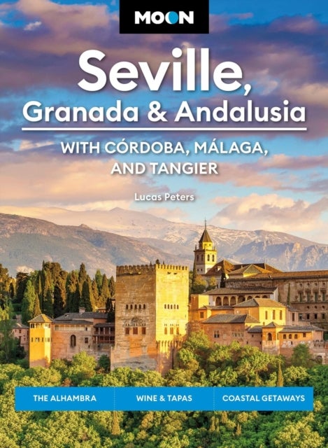 Moon Seville, Granada & Andalusia: With Cordoba, Malaga & Tangier - The Alhambra, Wine & Tapas, Coastal Getaways