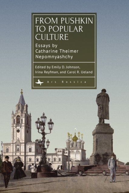From Pushkin to Popular Culture - Essays by Catharine Theimer Nepomnyashchy