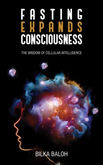 Fasting Expands Consciousness - The Wisdom of Cellular Intelligence