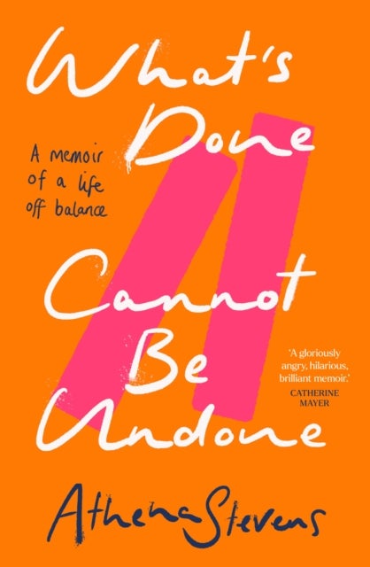 What?s Done Cannot Be Undone - A Memoir of a Life off Balance
