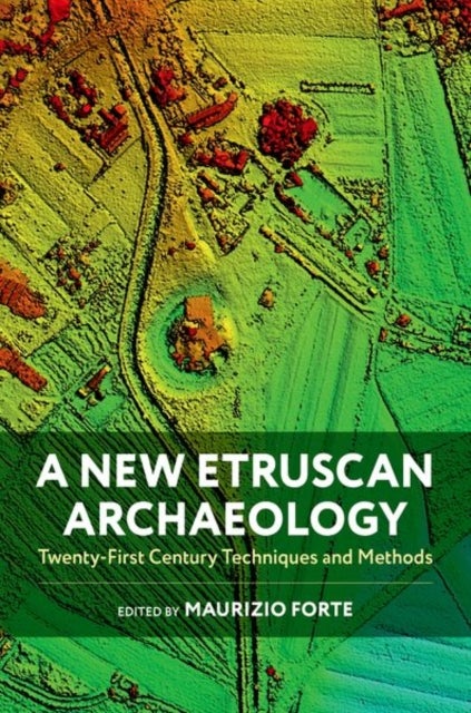A New Etruscan Archaeology - Twenty-First Century Techniques and Methods