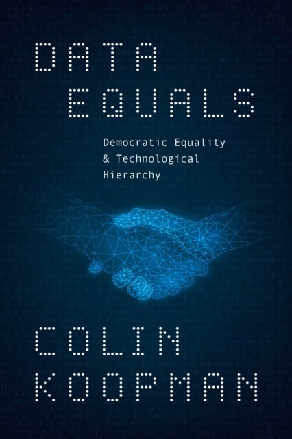Data Equals – Democratic Equality and Technological Hierarchy - Democratic Equality and Technological Hierarchy