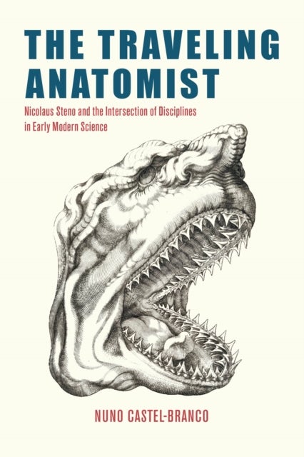 The Traveling Anatomist - Nicolaus Steno and the Intersection of Disciplines in Early Modern Science