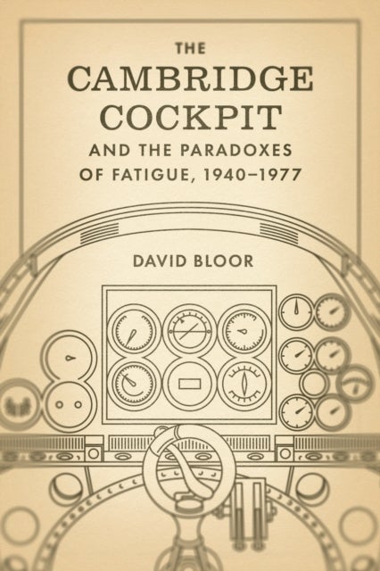 The Cambridge Cockpit and the Paradoxes of Fatigue, 1940–1977