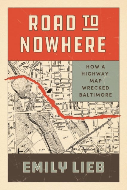 Road to Nowhere – How a Highway Map Wrecked Baltimore - How a Highway Map Wrecked Baltimore