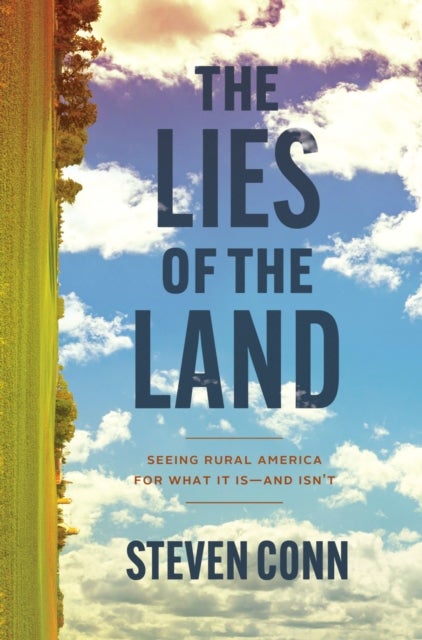 The Lies of the Land – Seeing Rural America for What It Is–and Isn`t
