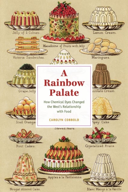 A Rainbow Palate - How Chemical Dyes Changed the West's Relationship with Food