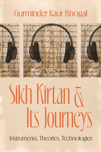 Sikh Kirtan and Its Journeys – Instruments, Theories, Technologies - Instruments, Theories, Technologies
