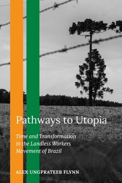 Pathways to Utopia - Time and Transformation in the Landless Workers Movement of Brazil