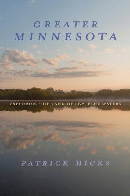 Greater Minnesota - Exploring the Land of Sky-Blue Waters