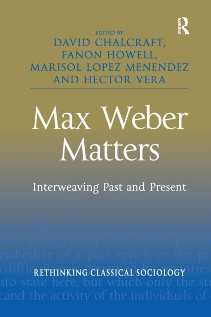 Max Weber Matters - Interweaving Past and Present