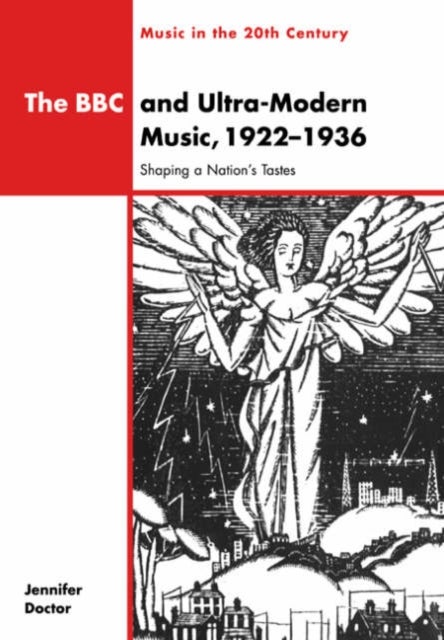 The BBC and Ultra-Modern Music, 1922–1936 - Shaping a Nation's Tastes