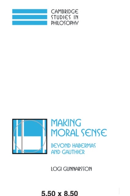 Making Moral Sense - Beyond Habermas and Gauthier