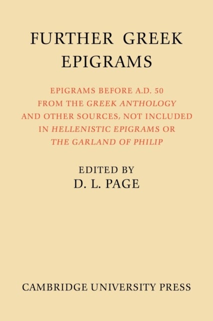 Further Greek Epigrams - Epigrams before AD 50 from the Greek Anthology and other sources, not included in 'Hellenistic Epigrams' or 'The Garland of Philip'