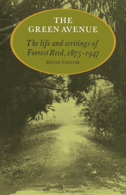 The Green Avenue - The Life and Writings of Forrest Reid, 1875–1947