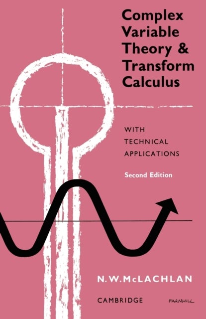 Complex Variable Theory and Transform Calculus - With Technical Applications