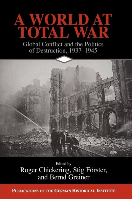 A World at Total War - Global Conflict and the Politics of Destruction, 1937–1945