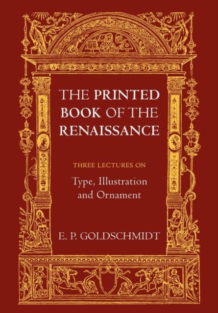 The Printed Book of the Renaissance - Three Lectures on Type, Illustration and Ornament