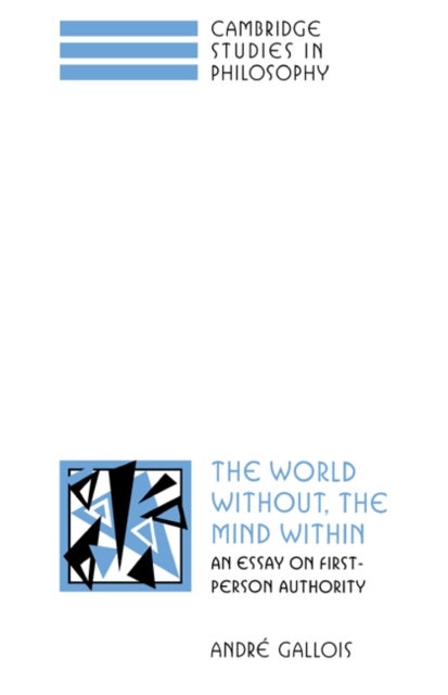 The World Without, the Mind Within - An Essay on First-Person Authority