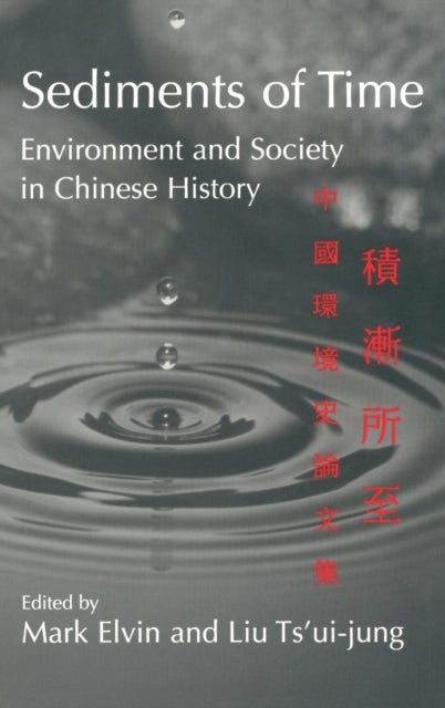 Sediments of Time - Environment and Society in Chinese History