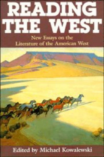 Reading the West - New Essays on the Literature of the American West