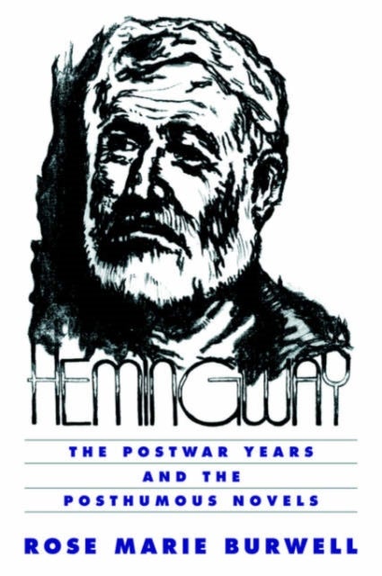 Hemingway - The Postwar Years and the Posthumous Novels