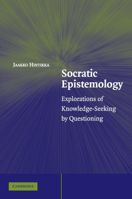 Socratic Epistemology - Explorations of Knowledge-Seeking by Questioning