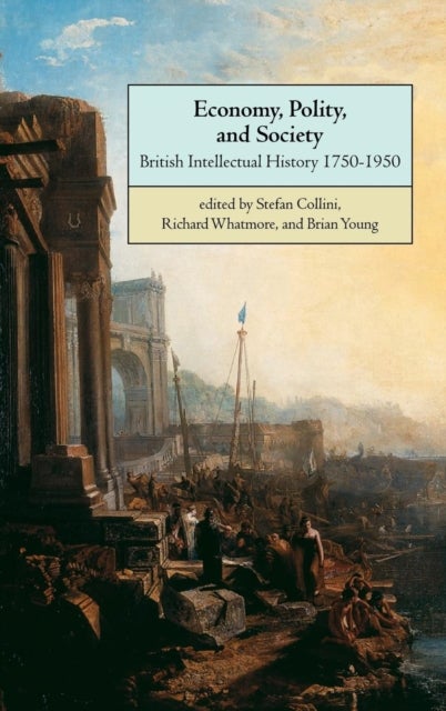 Economy, Polity, and Society - British Intellectual History 1750–1950