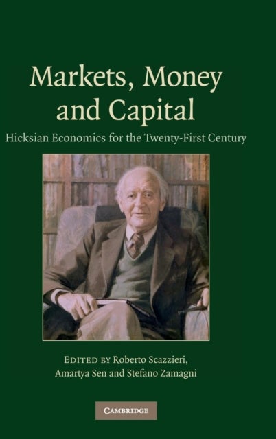 Markets, Money and Capital - Hicksian Economics for the Twenty First Century