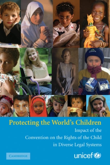 Protecting the World's Children - Impact of the Convention on the Rights of the Child in Diverse Legal Systems