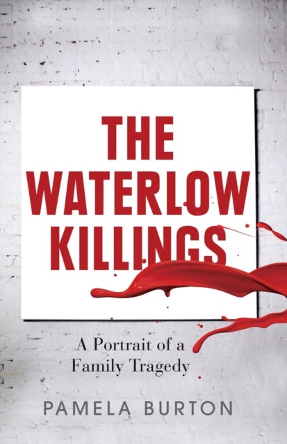 The Waterlow Killings - A Portrait of a Family Tragedy