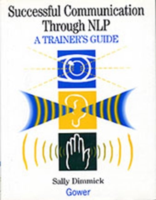Successful Communication Through NLP - A Trainer's Guide