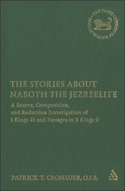 The Stories about Naboth the Jezreelite - A Source, Composition and Redaction Investigation of 1 Kings 21 and Passages in 2 Kings 9