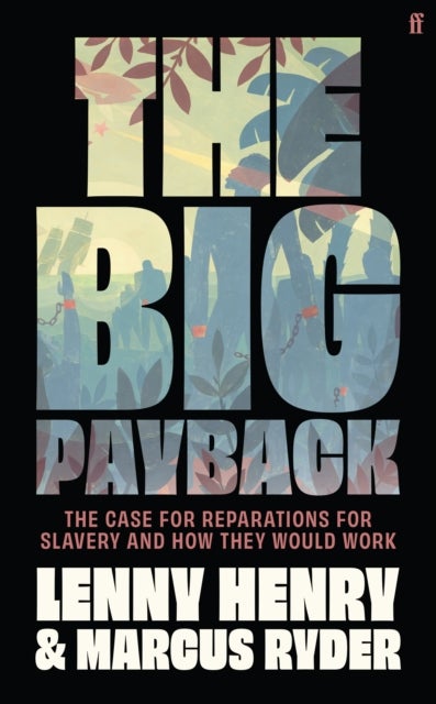 Big Payback - The Case for Reparations for Slavery and How They Would Work
