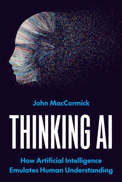 Thinking AI – How Artificial Intelligence Emulates Human Understanding - How Artificial Intelligence Emulates Human Understanding