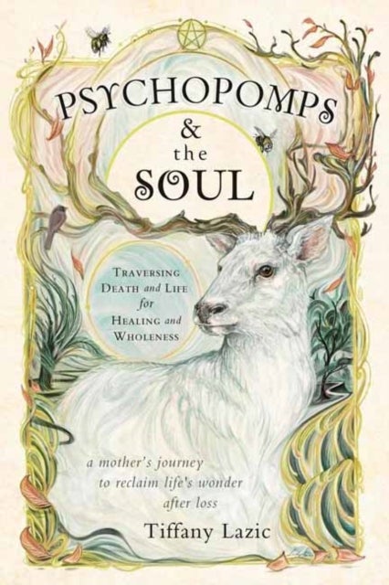 Psychopomps and the Soul - Traversing Death and Life for Healing and Wholeness