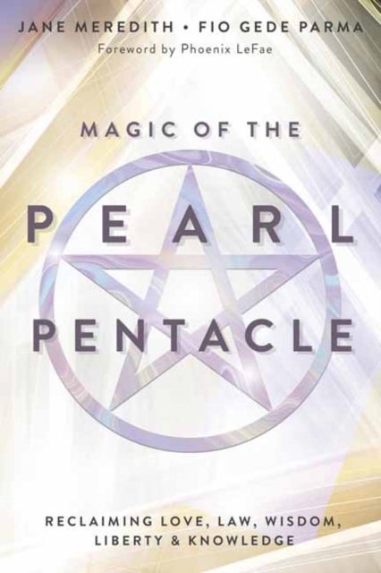 Magic of the Pearl Pentacle - Reclaiming Love, Law, Wisdom, Liberty & Knowledge