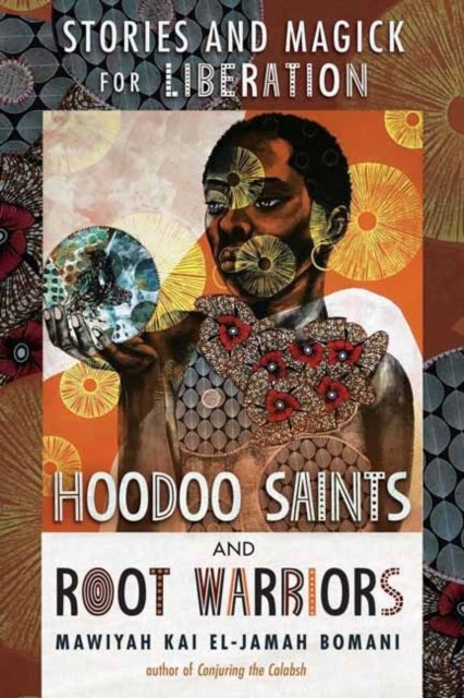 Hoodoo Saints & Root Warriors - Stories & Magick for Liberation