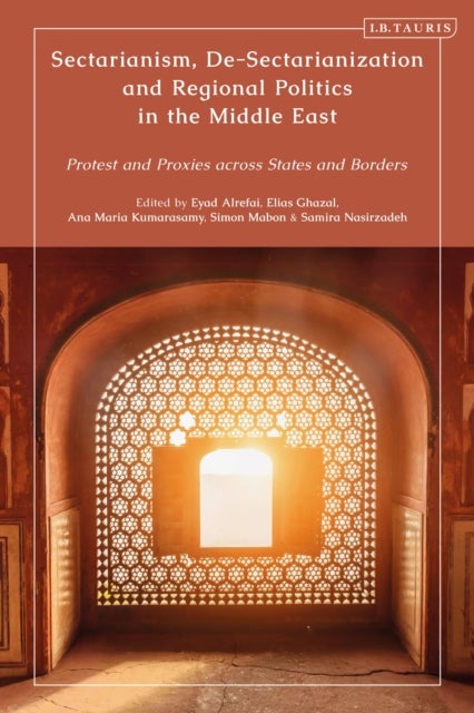 Sectarianism, De-Sectarianization and Regional Politics in the Middle East - Protest and Proxies across States and Borders