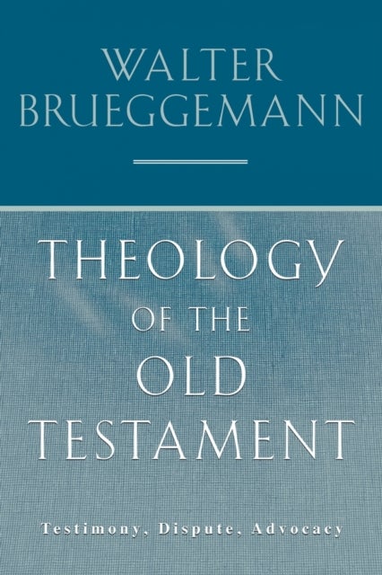 Theology of the Old Testament - Testimony, Dispute, Advocacy